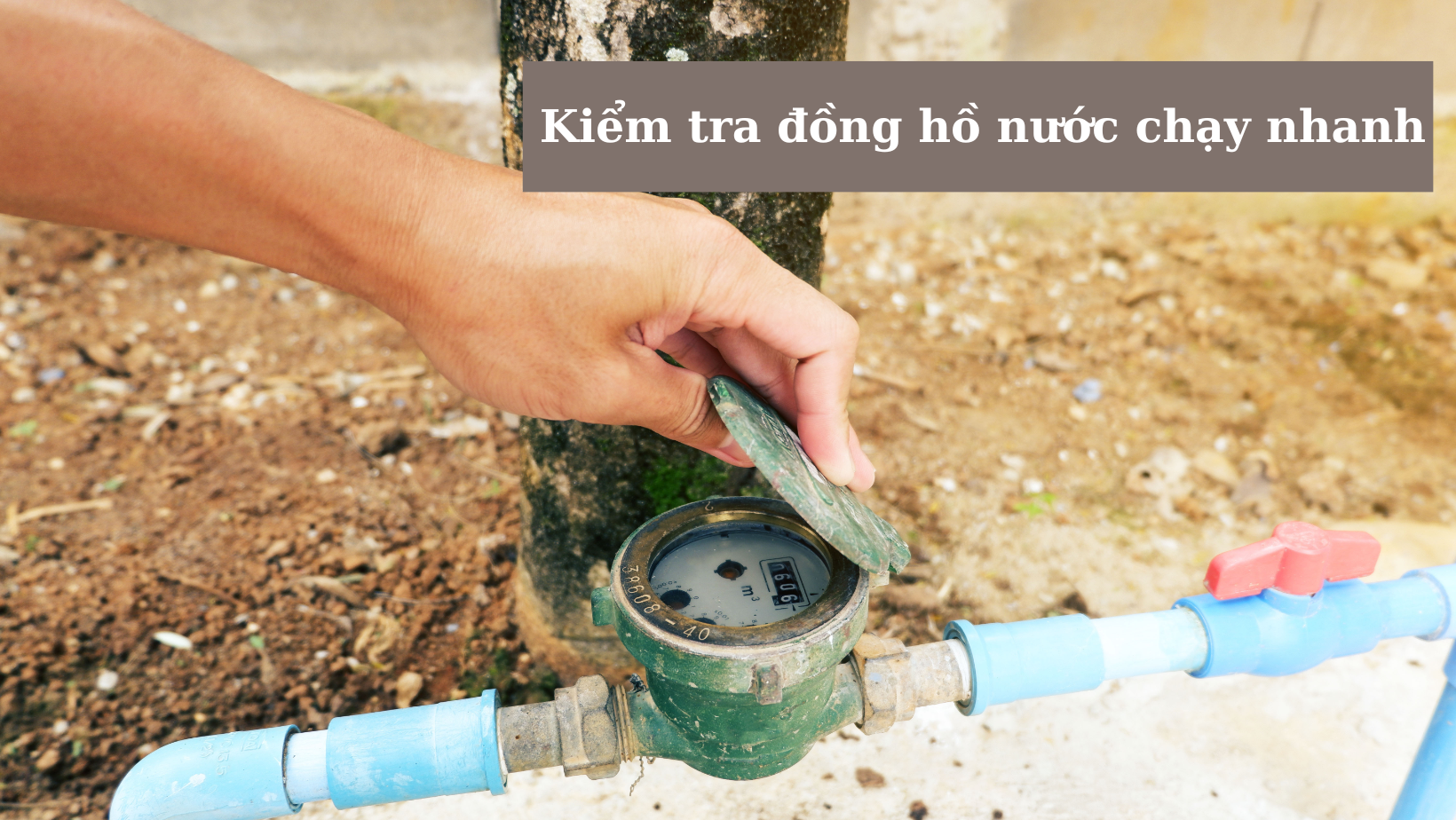 Cách kiểm tra đồng hồ nước chạy nhanh đơn giản