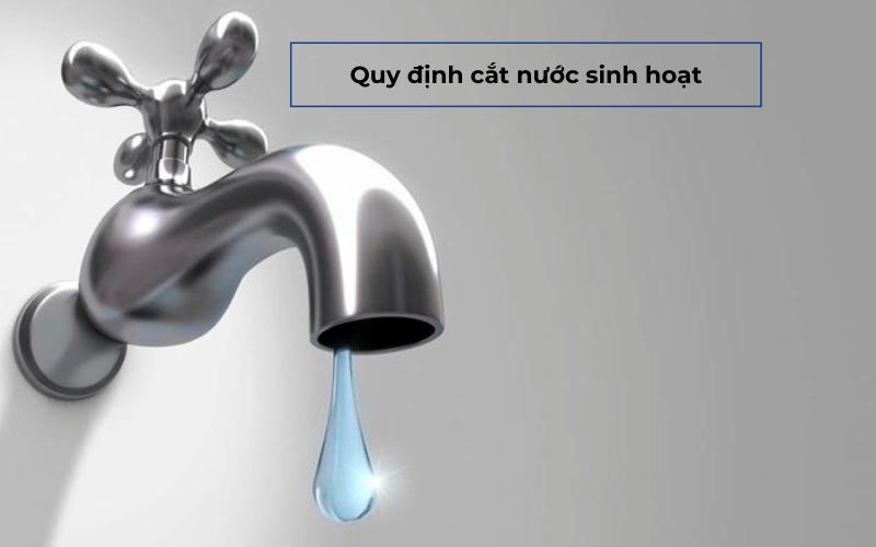 Quy định cắt nước sinh hoạt chung trên toàn quốc