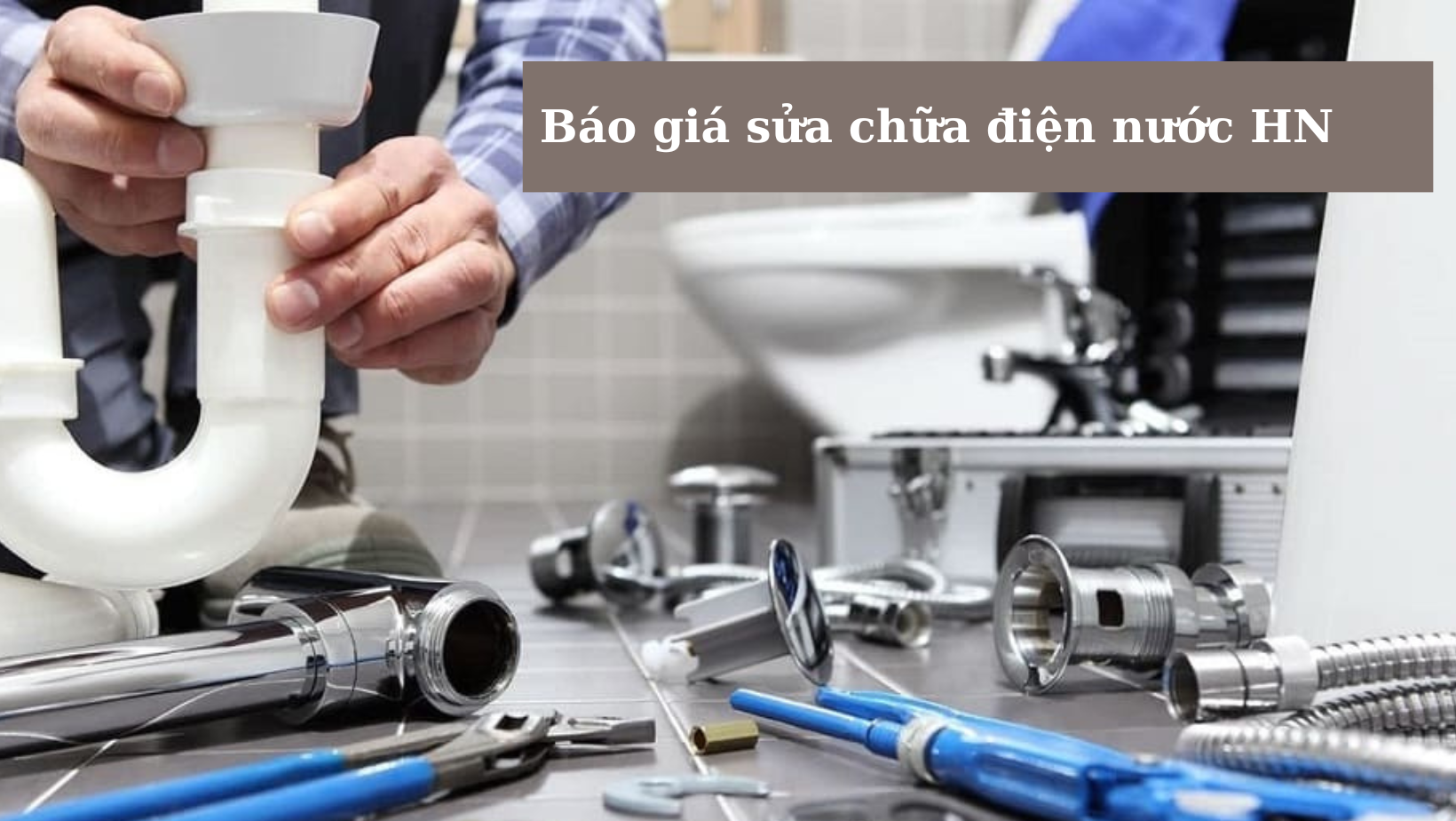 Báo giá sửa chữa điện nước khu vực Hà Nội