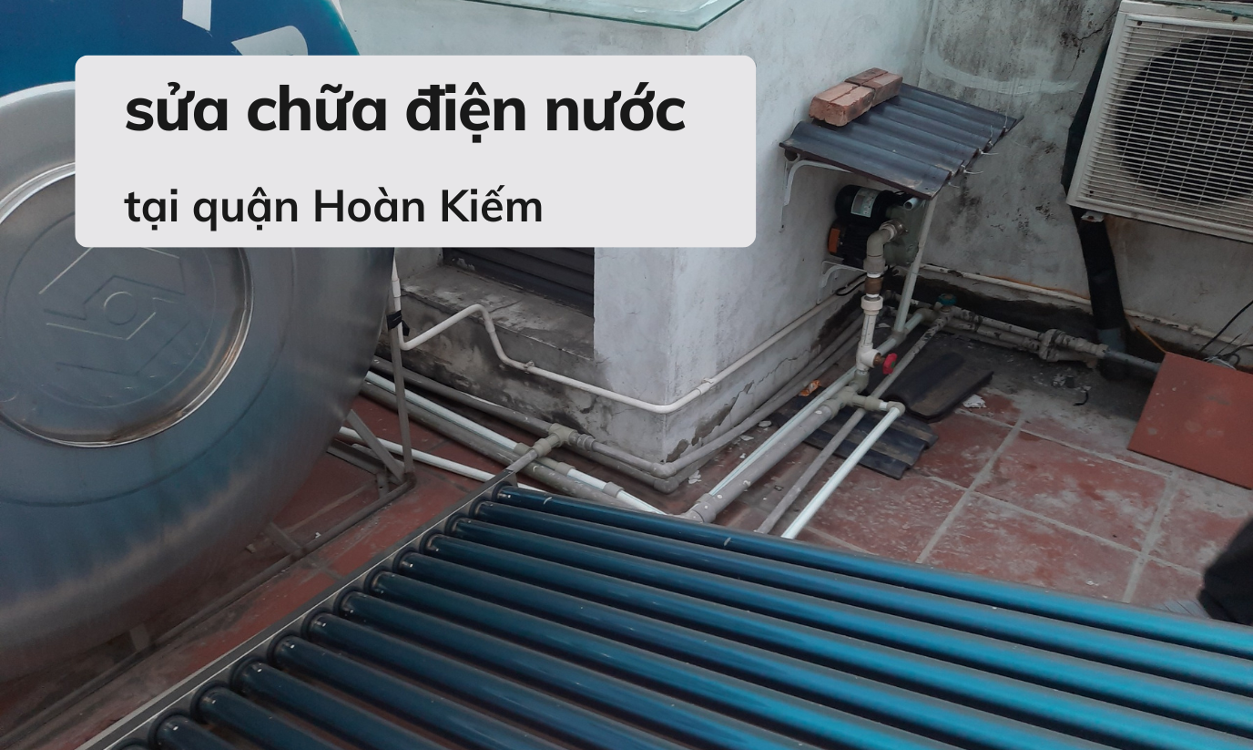 Sửa chữa điện nước tại quận Hoàn Kiếm giá rẻ 0969384448 