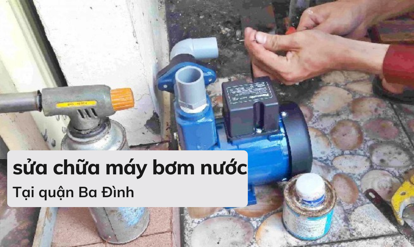 Đơn vị sửa máy bơm nước tại quận Ba Đình uy tín, triệt để